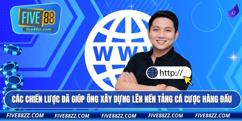 Các chiến lược đã giúp ông xây dựng lên nền tảng cá cược hàng đầu